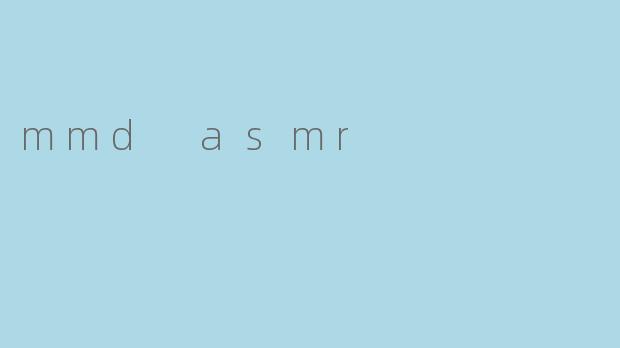 mmd asmr